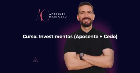 Curso: Investimentos (Aposente + Cedo)